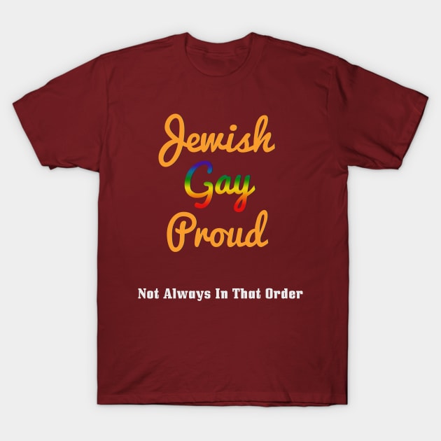 Jewish, Gay, Proud. Not Always In That Order Jewish T-Shirt by Proud Collection